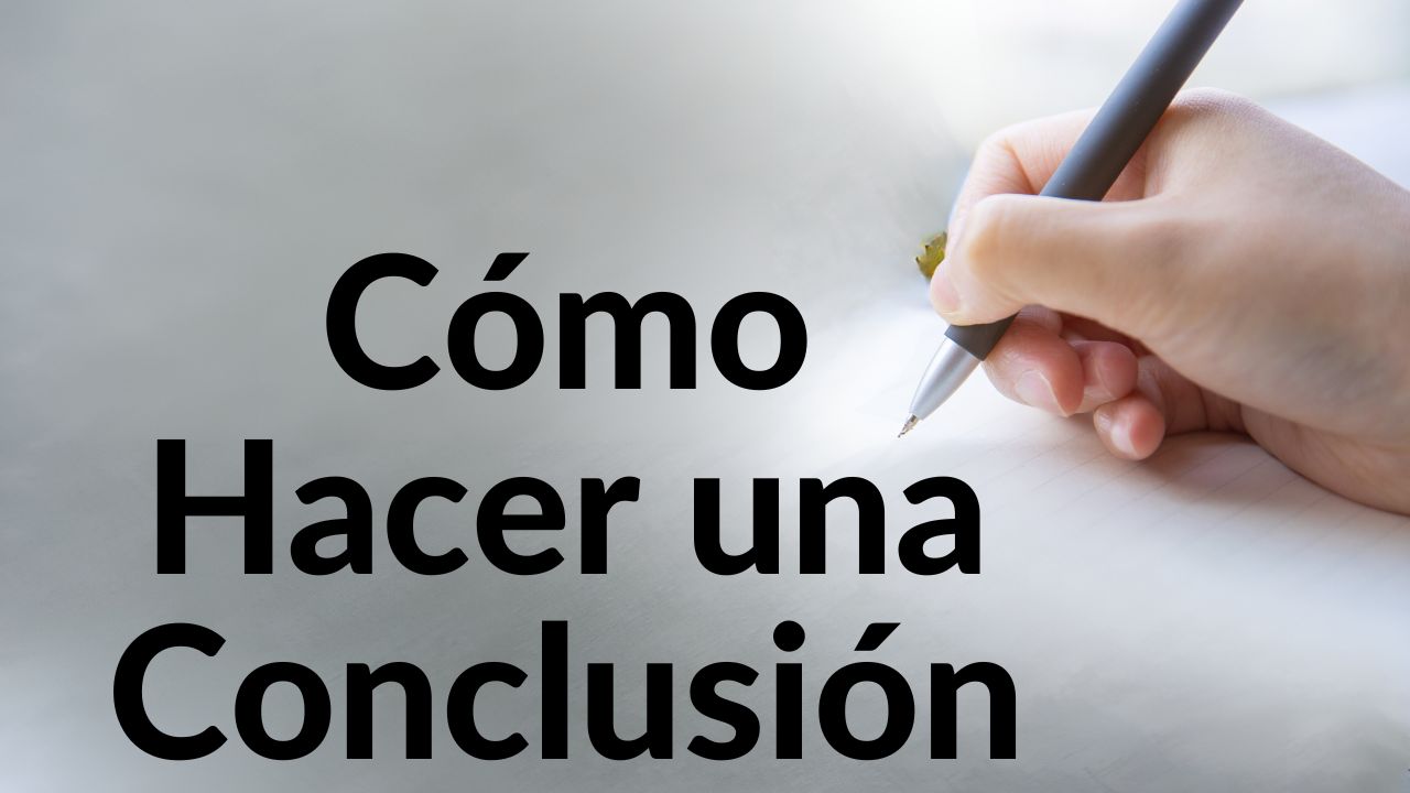 Cómo Hacer una Conclusión